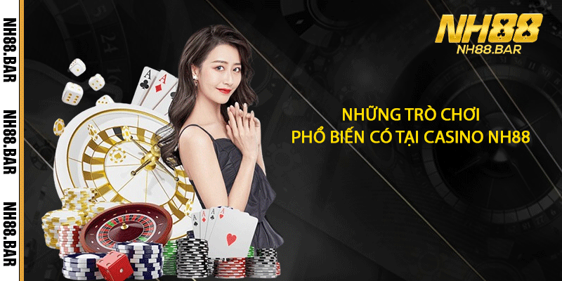 Những trò chơi phổ biến có tại Casino NH88