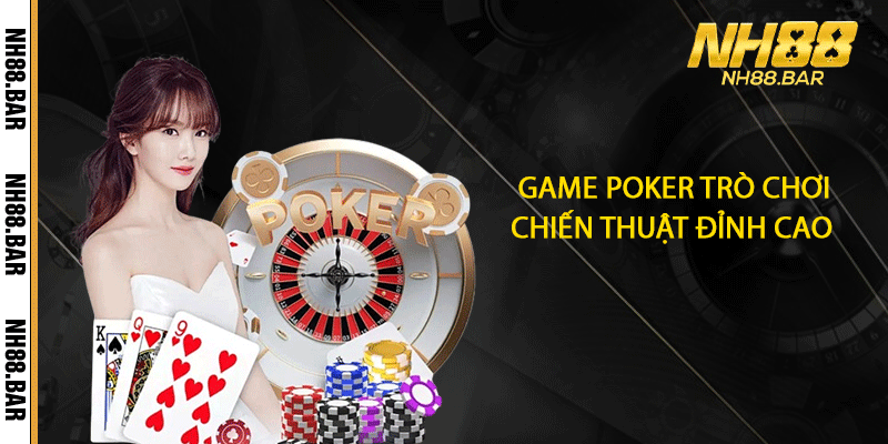 Game Poker trò chơi chiến thuật đỉnh cao