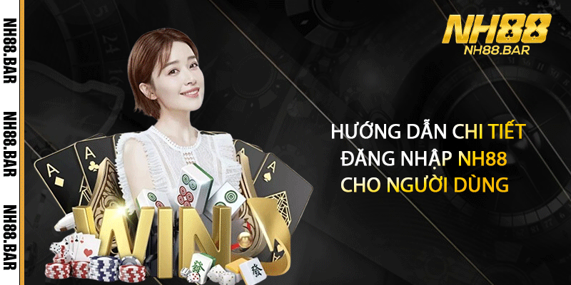 Hướng dẫn chi tiết đăng nhập NH88 cho người dùng