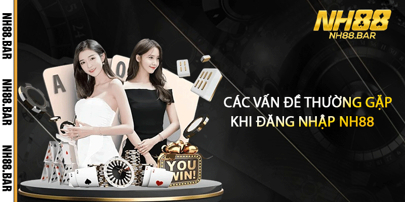 Các vấn đề thường gặp khi đăng nhập NH88