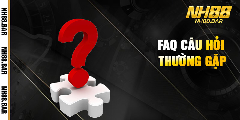 FAQ Câu Hỏi Thường Gặp