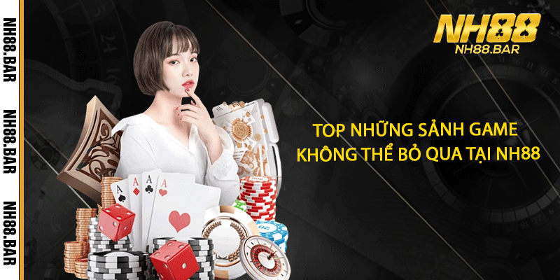 Top những sảnh game không thể bỏ qua tại NH88