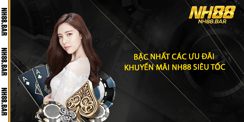 Bậc nhất các ưu đãi, khuyến mãi NH88 siêu tốc