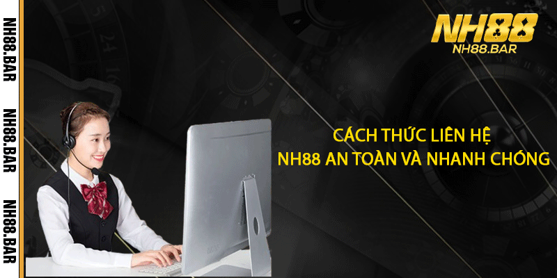 Cách thức liên hệ NH88 an toàn và nhanh chóng