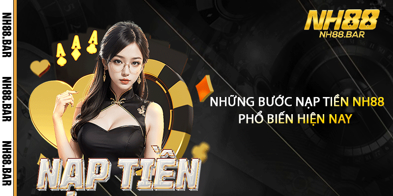 Những bước nạp tiền NH88 phổ biến hiện nay