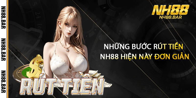 Những bước rút tiền NH88 hiện này đơn giản