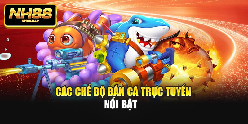 Các chế độ bắn cá trực tuyến nổi bật