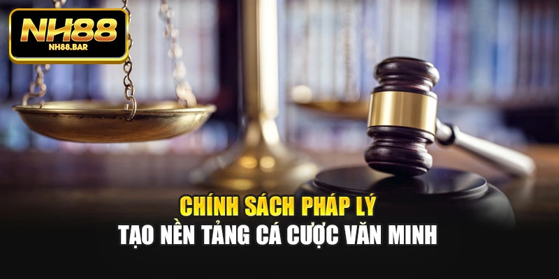 Chính sách pháp lý tạo nền tảng cá cược văn minh