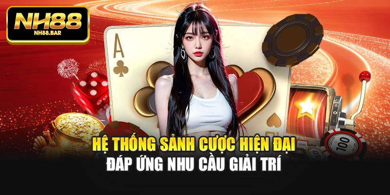 Hệ thống sảnh cược hiện đại đáp ứng nhu cầu giải trí