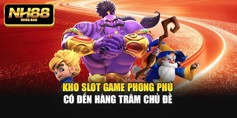 Kho Slot game phong phú có đến hàng trăm chủ đề