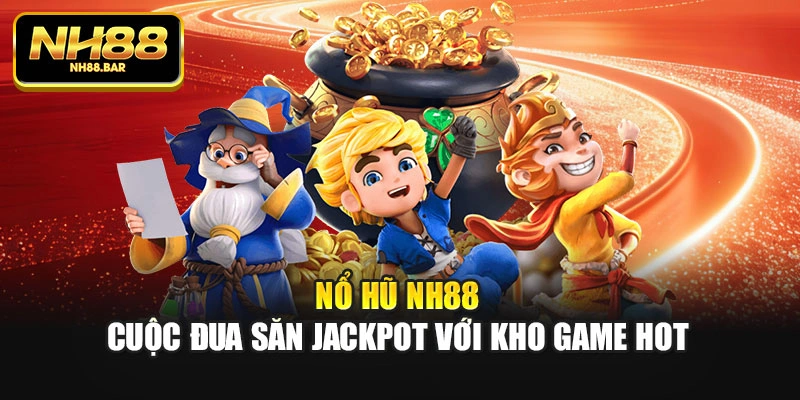 Nổ hũ Nh88 – Cuộc đua săn jackpot với kho game hot